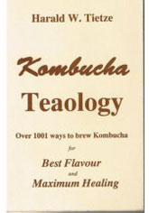 Kombucha Books - Kombucha Teaology - Over 1001 ways to brew Kombucha for Best Flavour and Maximum Healing